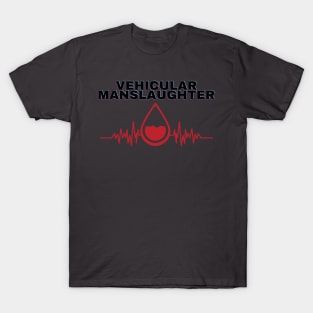 Vehicular manslaughter T-Shirt